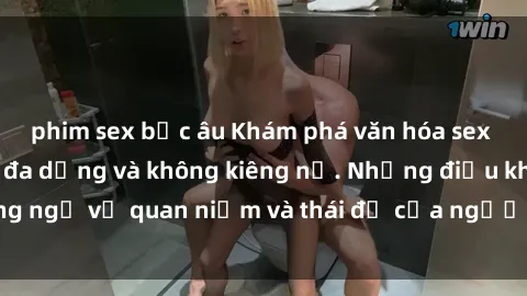 phim sex bắc âu Khám phá văn hóa sex Bắc Âu: Sự tự do, đa dạng và không kiêng nể. Những điều không ngờ về quan niệm và thái độ của người Bắc Âu đối với tình dục.