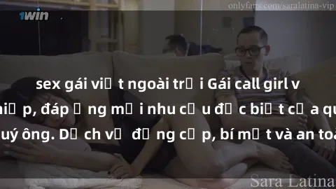sex gái việt ngoài trời Gái call girl vip tư vấn chuyên nghiệp, đáp ứng mọi nhu cầu đặc biệt của quý ông. Dịch vụ đẳng cấp, bí mật và an toàn, hãy tìm hiểu ngay!