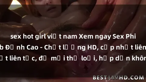 sex hot girl việt nam Xem ngay Sex Phim Hàn Quốc Vietsub Đỉnh Cao - Chất lượng HD, cập nhật liên tục, đủ mọi thể loại, hấp dẫn không thể bỏ qua!
