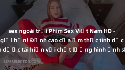 sex ngoài trời Phim Sex Việt Nam HD - Xem ngay và không giới hạn! Đỉnh cao của ẩm thực tình dục Việt Nam được tái hiện với chất lượng hình ảnh sắc nét. Hãy thưởng thức ngay!