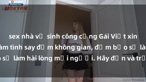 sex nhà vệ sinh công cộng Gái Việt xinh đẹp, nồng nàn làm tình say đắm không gian, đảm bảo sẽ làm hài lòng mọi người. Hãy đến và trải nghiệm ngay!