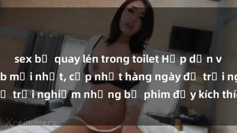 sex bị quay lén trong toilet Hấp dẫn với sex hentai vietsub mới nhất, cập nhật hàng ngày để trải nghiệm những bộ phim đầy kích thích và hấp dẫn.
