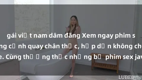 gái việt nam dâm đãng Xem ngay phim sex jav HD với những cảnh quay chân thực, hấp dẫn không che. Cùng thưởng thức những bộ phim sex jav HD hot nhất hiện nay!